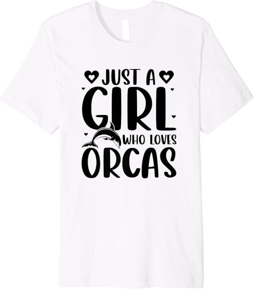 Just A Girl Who Loves Orcas Killer Whales Sea Ocean Premium T-Shirt