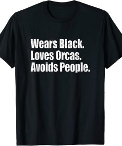 Wears Black. Loves Orcas. Avoids People. T-Shirt