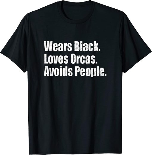 Wears Black. Loves Orcas. Avoids People. T-Shirt