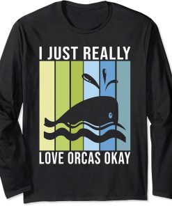 I just really love Orcas okay Orca Whale Long Sleeve T-Shirt