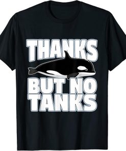 Thanks But No Tanks Orca T-Shirt