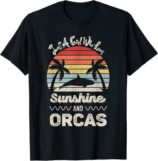 Just A Girl Who Loves Sunshine And Orcas Gift Funny Orca T-Shirt